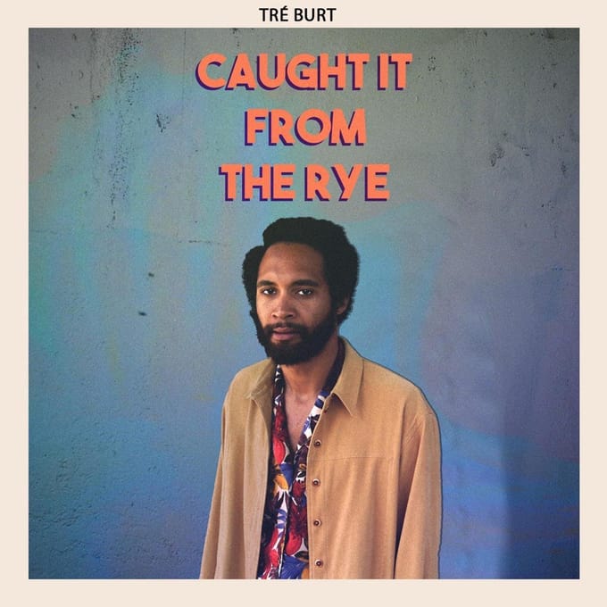 Caught It From The Rye - Tre Burt