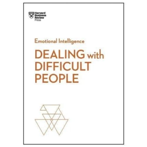 Dealing With Difficult People (Hbr Emotional Intelligence Series) - Hbr Emotional Intelligence - Harvard Business Review