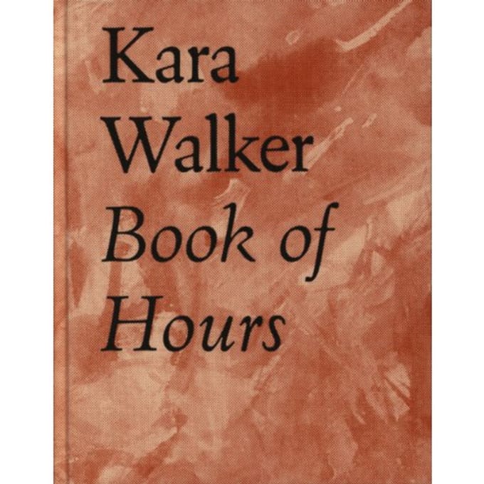 Kara Walker Book Of Hours 2020-2021 - Kara Walker