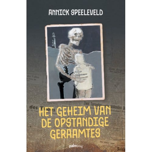 Het Geheim Van De Opstandige Geraamtes - Annick Speeleveld