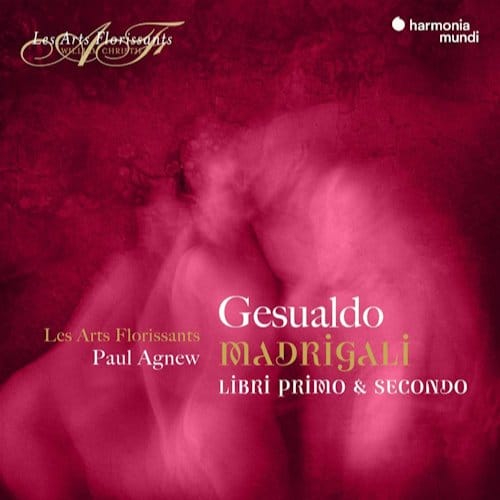 Gesualdo: Madrigali, Libri Primo & Secondo - Paul Agnew Les Arts Florissants