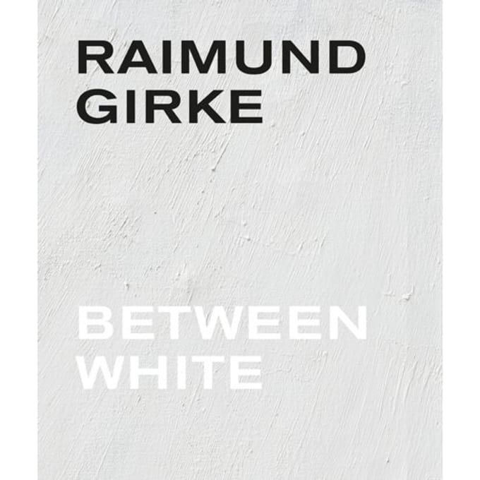 Raimund Girke. Between White - Madeleine Girke