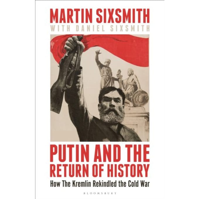Putin And The Return Of History - Martin Sixsmith