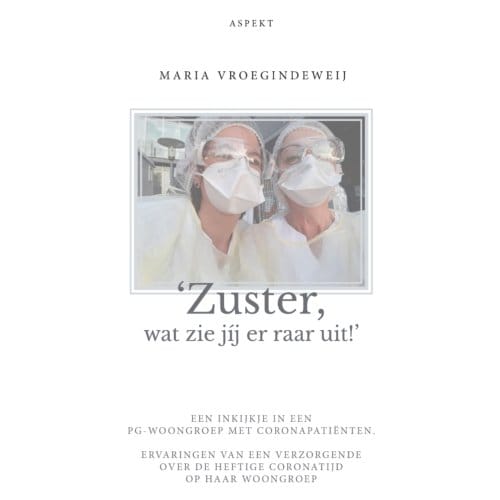 ‘Zuster, wat zie jij er raar uit!’ - Maria Vroegindeweij