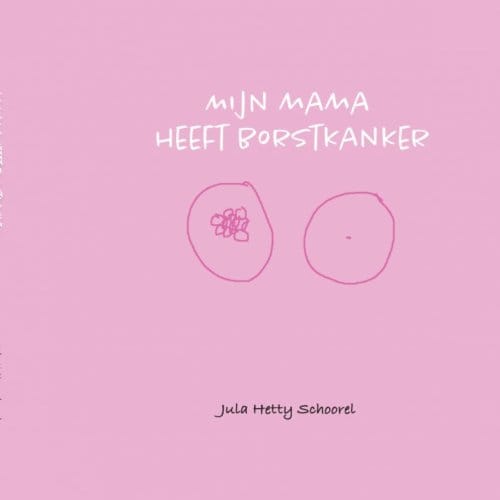Mijn Mama Heeft Borstkanker - Jula Schoorel