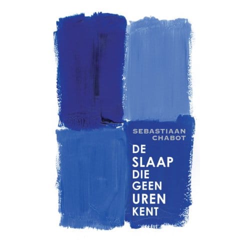 De Slaap Die Geen Uren Kent - Sebastiaan Chabot