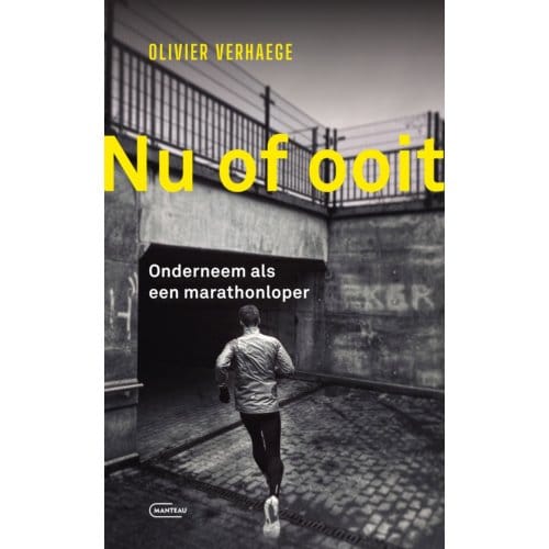 Nu Of Ooit. Onderneem Als Een Marathonloper - Olivier Verhaege
