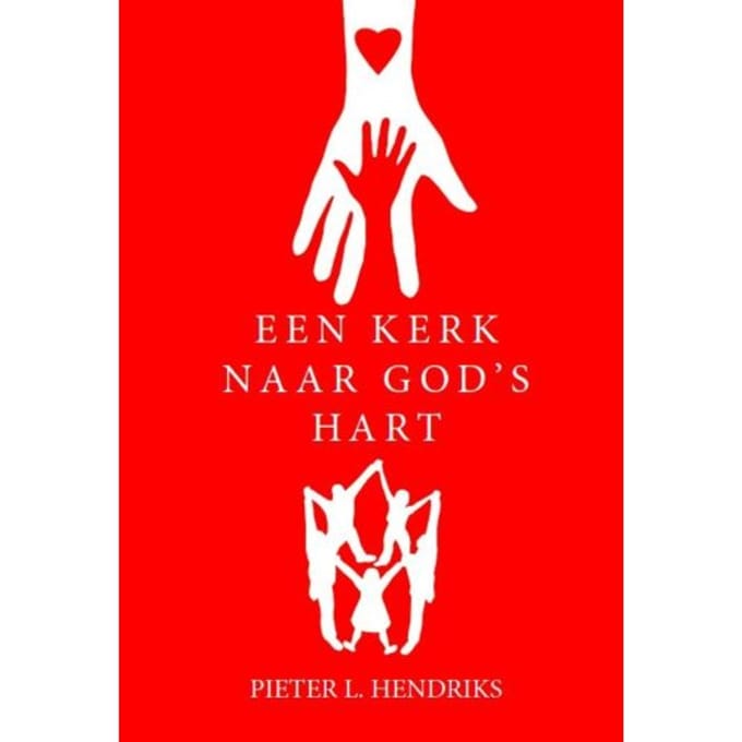 Een Kerk Naar God's Hart - Pieter L. Hendriks