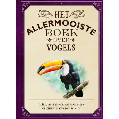 Het Allermooiste Boek Over Vogels - Allermooiste Boeken - Tom Jackson