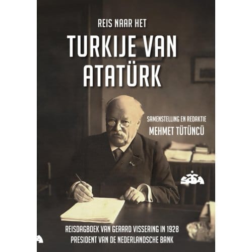 Reis Naar Het Turkije Van Ataturk - Turks-Nederlands Ontmoetingen - Gerard Vissering