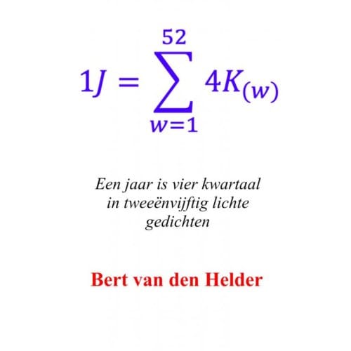 Een Jaar Is Vier Kwartaal In Tweeënvijftig Lichte Gedichten - Bert van den Helder