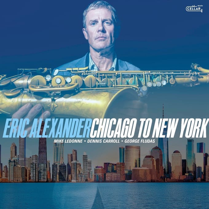 Eric Alexander - Chicago To New York