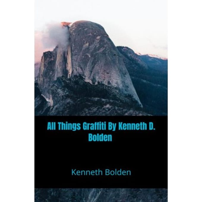 All Things Graffiti By Kenneth D. Bolden - Kenneth Bolden