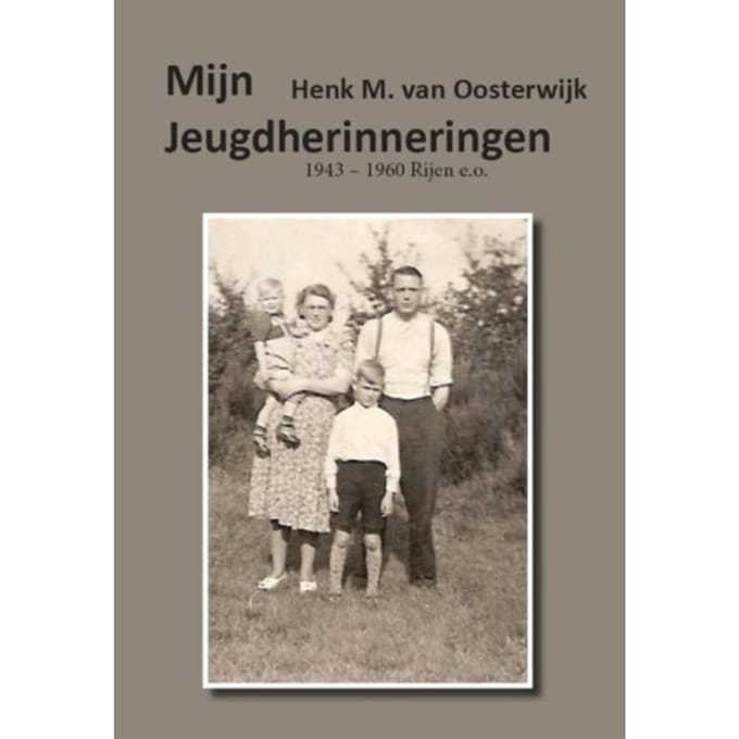 Mijn Jeugdherinneringen - Henk M. van Oosterwijk