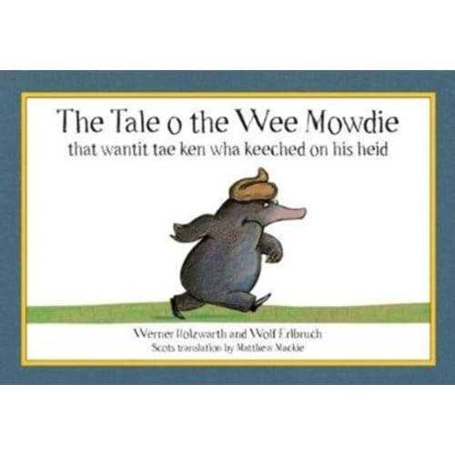 The Tale O The Wee Mowdie That Wantit Tae Ken Wha Keeched On His Heid - Werner Holzwarth