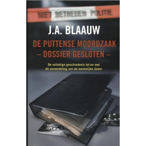 De Puttense Moordzaak - Dossier Gesloten - - J.A. Blaauw