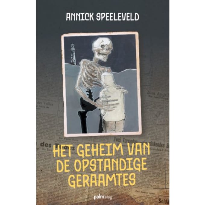 Het Geheim Van De Opstandige Geraamtes - Annick Speeleveld