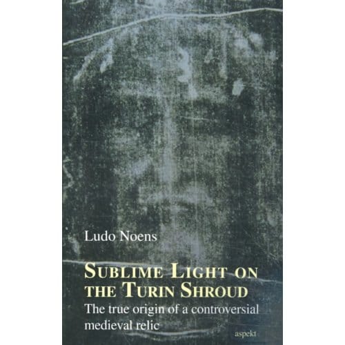 Sublime Light On The Turin Shroud - Ludo Noens