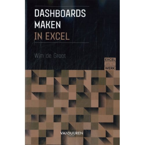 Excel Aan Het Werk: Dashboards Maken - Excel Aan Het Werk - Wim de Groot