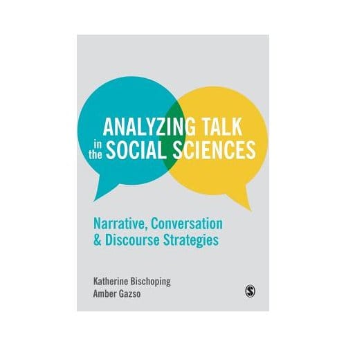 Analyzing Talk In The Social Sciences: Narrative, Conversation And Discourse Strategies - Bischoping