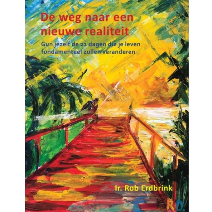 De Weg Naar Een Nieuwe Realiteit - Rob Erdbrink