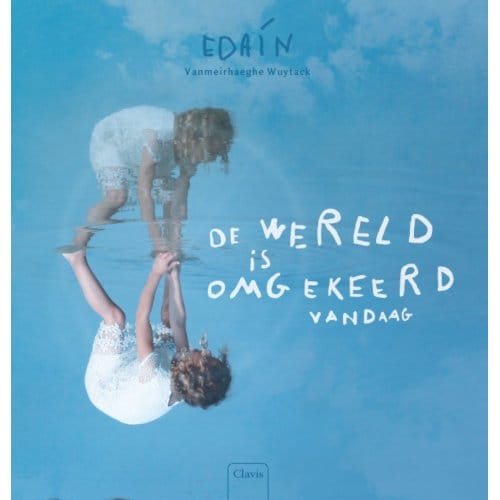 De Wereld Is Omgekeerd Vandaag - Edain Vanmeirhaeghe Wuytack