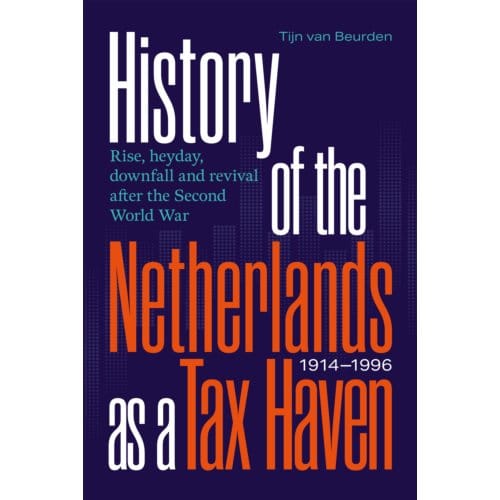 History Of The Netherlands As A Tax Haven, 1914-1996 - Tijn van Beurden