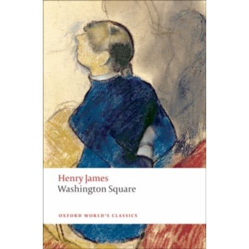 Washington Square - Oxford World's Classics - Henry James