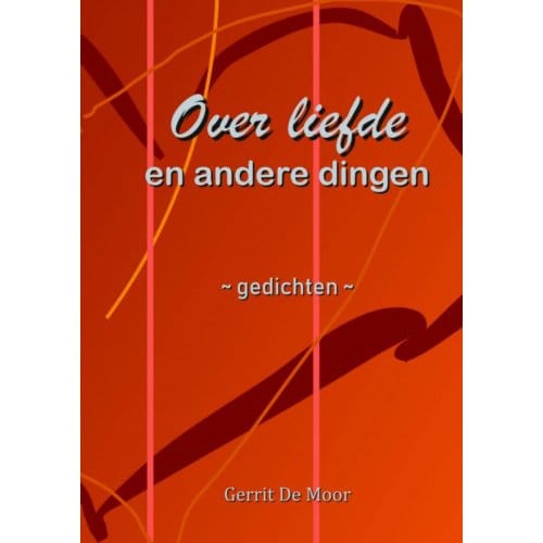 Over Liefde En Andere Dingen - Gerrit De Moor