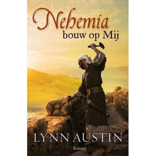 Nehemia, Bouw Op Mij - De Wederopbouw Van Jeruzalem - Lynn Austin