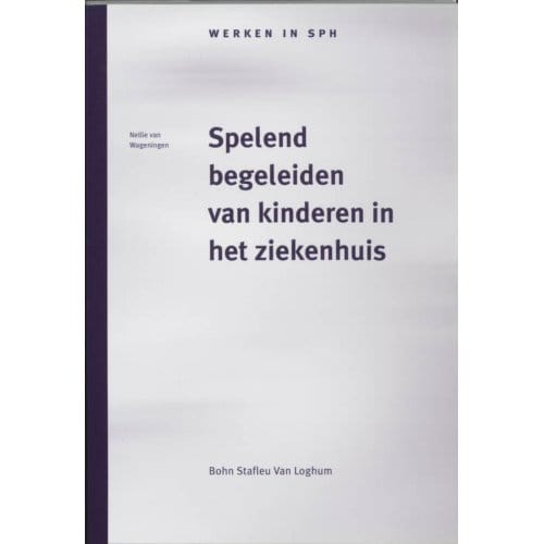 Spelend Begeleiden Van Kinderen In Het Ziekenhuis - Werken In Sph - N. van Wageningen
