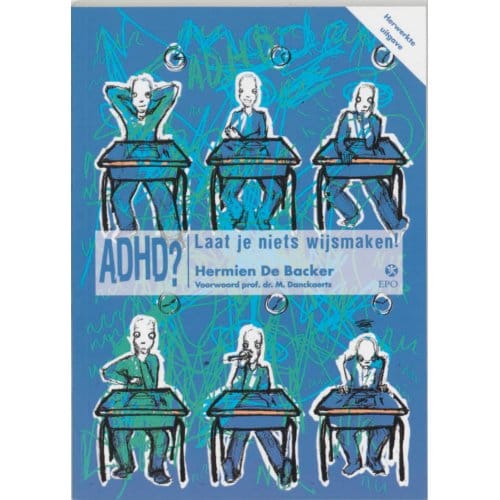 Adhd? Laat Je Niets Wijsmaken! - H. De Backer