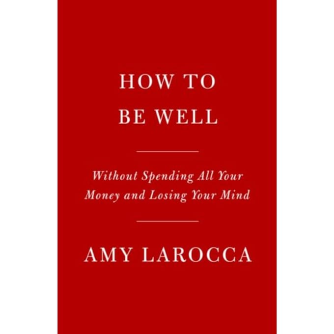 How To Be Well - Amy Larocca