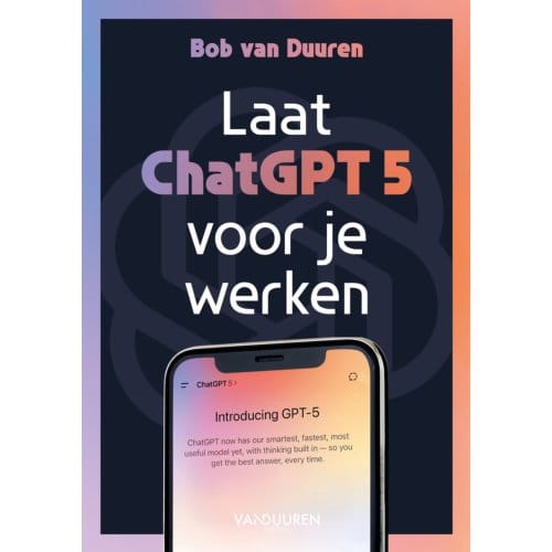 Laat Chatgpt 5 Voor Je Werken! - Bob van Duuren