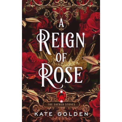 A Reign Of Rose - Sacred Stones - Kate Golden