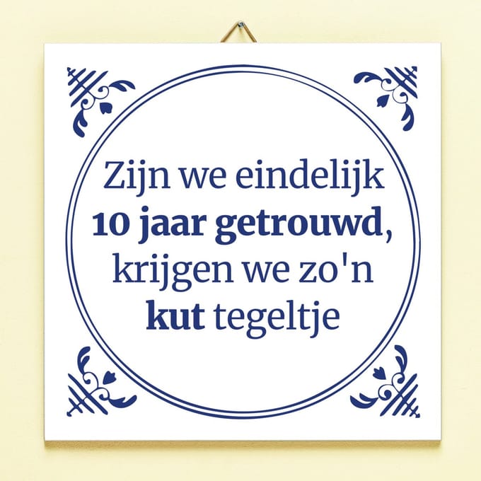 Tegeltje Zijn we eindelijk 10 jaar getrouwd van Ditverzinjeniet