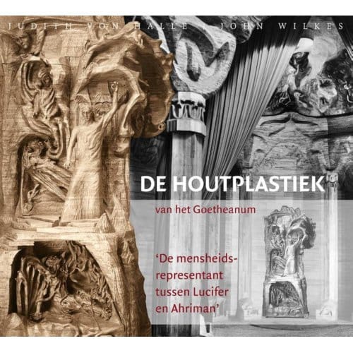 De Houtplastiek Van Het Goetheanum - Judith von Halle