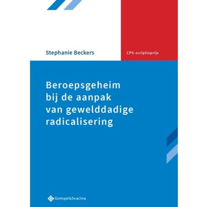 Beroepsgeheim Bij De Aanpak Van Gewelddadige Radicalisering - Cps-Scriptieprijs - Stephanie Beckers