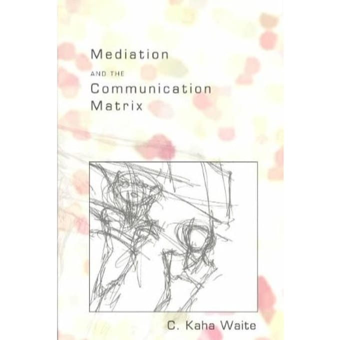 Mediation and the Communication Matrix - Waite, C. Kaha