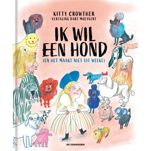 Ik Wil Een Hond (En Het Maakt Niet Uit Welke) - Kitty Crowther