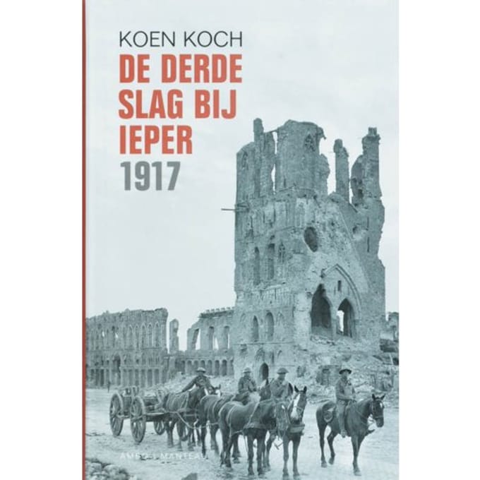 De Derde Slag Van Ieper 1917 - Koen Koch