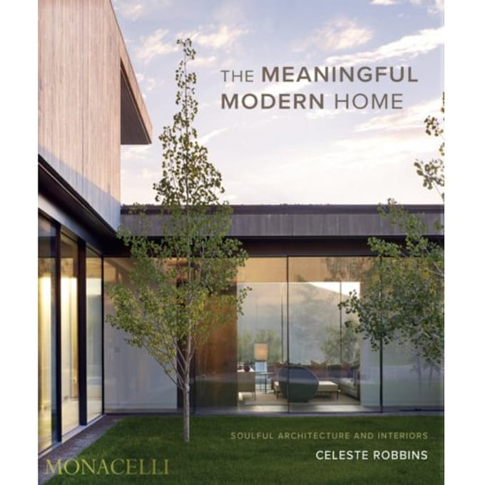 The Meaningful Modern Home - Celeste Robbins
