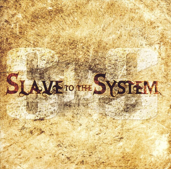 Slave To The System