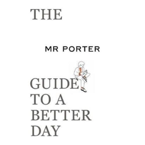 The Mr Porter Guide To A Better Day - MR PORTER