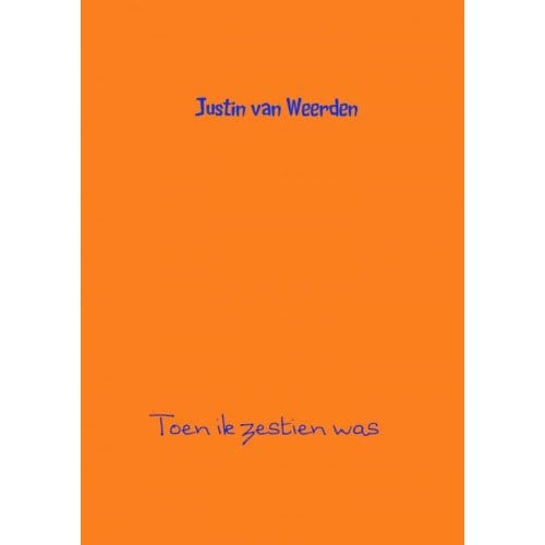Toen Ik Zestien Was - Justin van Weerden