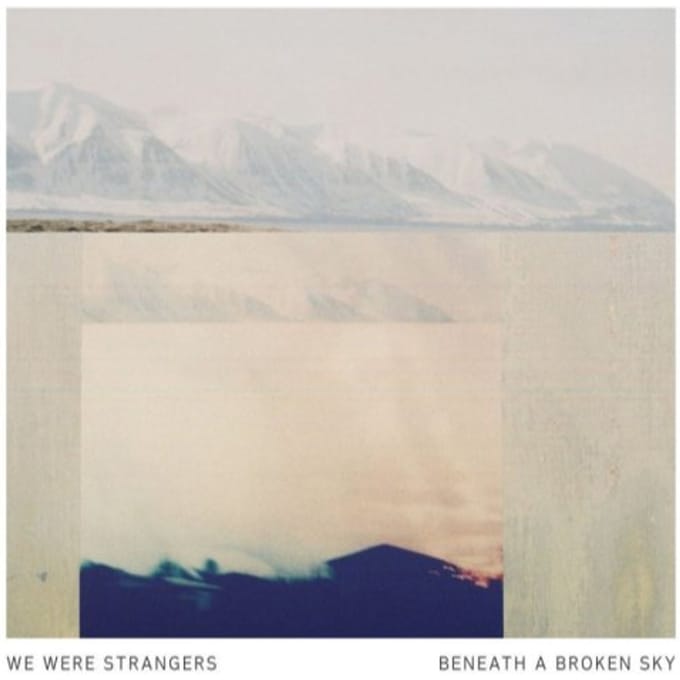 Beneath A Broken Sky - We Were Strangers