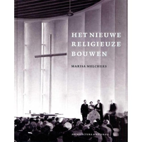 Moderne Kerkbouw In Nederland (1900-1970) - Marisa Melchers