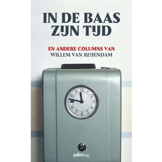 In De Baas Zijn Tijd - Willem van Reijendam