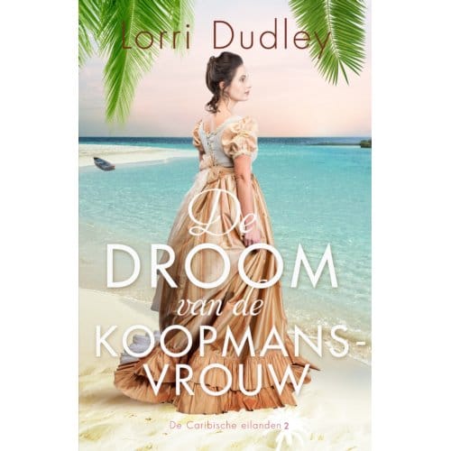 De Droom Van De Koopmansvrouw - De Caribische Eilanden - Lorri Dudley