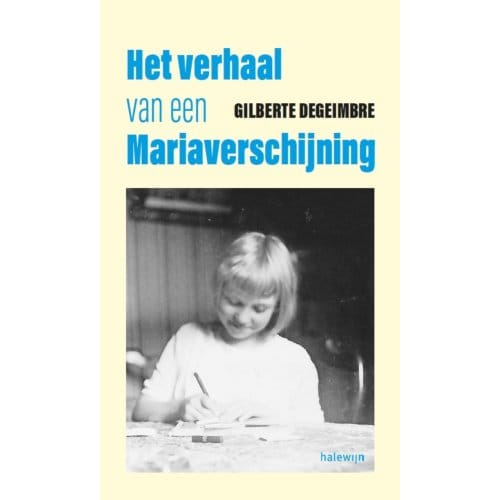 Het Verhaal Van Een Mariaverschijning - Gilberte Degeimbre